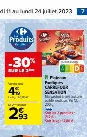 produits  curmetour  -30%  sur le 2  vendu  419  lag:20.95€ l2produ  293  seration  mix that sady jurking  nutri-score  plateaux  exotiques  carrefour sensation  mox yaktori & ysk tsukune ou mix exoti