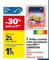 PECHE DURABLE MSC  www.xx  -30%  SUR LE 2  Vendu su  2  Lekg 1,60 €  La 2 produt  191  71  <P  NUTRI-SCORE  Petites crevettes cuites décortiquées roses MSC CARREFOUR 125g  Soit les 2 produits: 4,16 € 