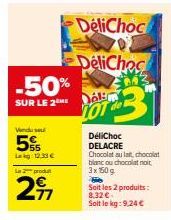 -50%  SUR LE 2  Vendu sel  5  Lag: 12.33 €  La produ  297  DeliChoc  DeliChec  M  3  DAH  TOT  DéliChoc DELACRE Chocolat au lait chocolat blanc ou chocolat noit 1x 50g  Fe  Soit les 2 produits: 8,32 €