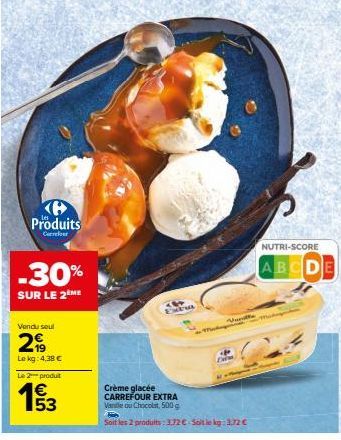 Produits  Carrefour  -30%  SUR LE 2ÈME  Vendu soul  29  Le kg: 4,38 €  Le 2 produt  1993  53  Extrus  Ventle  Crème glacée CARREFOUR EXTRA Vanile ou Chocolat, 500 g  Soit les 2 prodults: 3,72 € Solt l