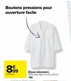 boutons pressions pour ouverture facile  899  blouse laboratoire 100% coton blanc. du 10 au 18 ans.  