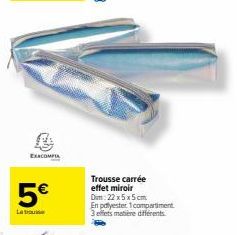 EXACOMPTA  5€  Trousse carrée effet miroir  Dim: 22x5x5cm En polyester 1 compartiment 3 effets matière différents 