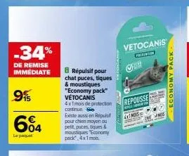 -34%  de remise immédiate  9%  604  le pet  8 répulsif pour chat puces, tiques & moustiques "economy pack" vétocanis 4x1mois de protection continue.  existe aussion repuis pour chien moyen ou pett, pu