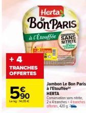 Herta Bon PARIS  à l'Etouffée SANS  CONSERVATIO  NITRITE  +4  TRANCHES OFFERTES  5⁹0  Lekg: 14,05 €  HERTA Conservation sans mtrite, 2x4 tranches 4tranches offertes, 420 g 