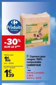 Produits  Cer  -30%  SUR LE 2  Vendu  1⁹9  LeL: 013€  L2produ  139  Carrefour  8 Copeaux pour rongeur compostable CARREFOUR  SL  F  Soit les 2 produits:  3.38 €- SottleL: 011€ 