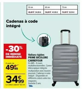 -30%  de remise immédiate  a partir de  4999  cadenas à code intégré  34.99  lavacabine 52 cm  52 cm  43,00 € 34,99 €  99 magasins  garantie 5 ans.  62 om  valises rigides prime bicolore carrefour en 