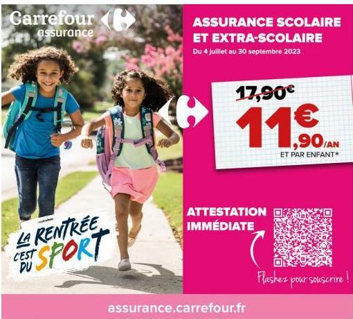 Carrefour  assurance  LA RENTREE CEST SPORT  DU  U  6  ASSURANCE SCOLAIRE  ET EXTRA-SCOLAIRE  Du 4 juillet au 30 septembre 2023  17,90€  assurance.carrefour.fr  ATTESTATION D IMMÉDIATE  ,90/AN  ET PAR