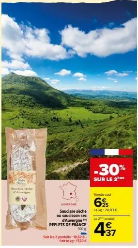 ay fidan  saucise siche d'auvergne  auvergne  saucisse séche ou saucisson sec d'auvergne reflets de france 300 g.  h  sont les 2 prodults: 10,62 € soit le kg: 17,70 €  -30%  sur le 2 me  vendu seul  6