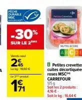 peche durable msc  www.x.x.  -30%  sur le 2  vendu su  2  lekg 1,60 €  la 2 produt  191  71  <p  nutri-score  petites crevettes cuites décortiquées roses msc carrefour 125g  soit les 2 produits: 4,16 