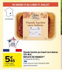 AUVERGNE  VIANDE SOVINE M  55  La barquette L:15,57 €  DU MARDI 11 AU LUNDI 17 JUILLET  Refers France  Viande hachée race Aubrac  12%  REFLETS DE FRANCE™  La barquette de 350 g  Viande hachée pur boeu