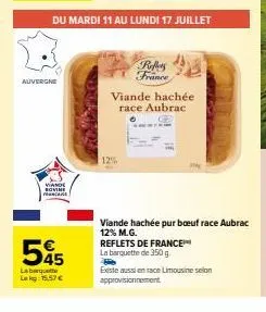 auvergne  viande sovine m  55  la barquette l:15,57 €  du mardi 11 au lundi 17 juillet  refers france  viande hachée race aubrac  12%  reflets de france™  la barquette de 350 g  viande hachée pur boeu