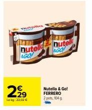 nutell nutell AGO  &GO!  2,99  Lekg: 22,00 €  Nutella & Go! FERRERO 2 pots, 104 g 