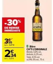 -30%  de remise immédiate  35  la l:4,47€  234  ll: 312 €  chín  blower  8 bière ch'ti l'originale  blonde, 6,8% vol ambrée, 6,2%vol, triple, 8,5% vol ou ipa 6% vol,75 dl 