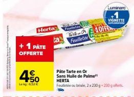 + 1 PATE  OFFERTE  4€  4.50  Lakg: 6,52 €  Herta  Feuilleter Tarte  Feuilletée  Luminara  VIGNETTE  40ffe  Påte Tarte en Or Sans Huile de Palme" HERTA  Feuilletée ou brisée, 2 x 230g-230g offerts 