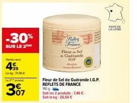 -30%  sur le 2 me  vendu se  49  lekg: 31.30€ le 2 produ  307  refles france  fleur & sel  do guérande igp  ric  fleur de sel de guérande i.g.p. reflets de france 140 g.  sait les 2 produits: 7,46 € s