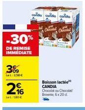 -30%  DE REMISE IMMÉDIATE  309  La L: 2,58 €  296  LL:1,80€  cordia conidia conidio  Onion  Oncolat  Boisson lactée CANDIA Chocolat ou Chocolat Brownie, 6x 20 d 