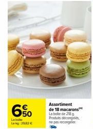 50  La bote Lekg:29,82 €  Assortiment de 18 macarons La boite de 218 g Produits décongelés ne pas recongeler 