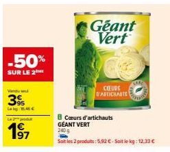 -50%  SUR LE 2  Vendu se  39  Lekg: 16,46 €  Le 2 produt  1€ 197  Geant Vert  CŒURS D'ARTICHAUTE  Cours d'artichauts GÉANT VERT  2409  Soit les 2 produits: 5.92 € - Soit le kg: 12.33 € 