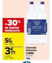 -30%  de remise immédiate  5%  lel: 215 €  39  le pack lel: 151€  lorina  f  limonade artisanale  limonade artisanale lorina 2x125l b  1,35 