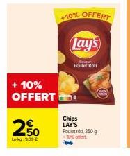 + 10% OFFERT  250  Lekg: 200 €  N  +10% OFFERT  Lay's  Sam Poulet Ro  Chips LAY'S Pouletroti, 250g +10% offert 