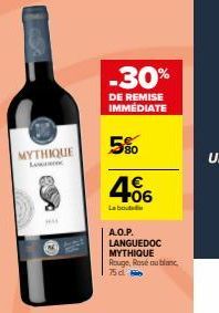 MYTHIQUE  -30%  DE REMISE IMMÉDIATE  4.06  La boudd  A.O.P. LANGUEDOC MYTHIQUE Rouge, Rosé ou blanc  75d. 
