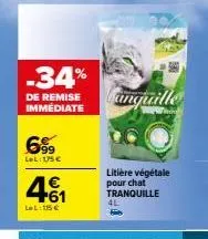 -34%  de remise immédiate  6%9  lel: 15 €  +61  lel: 115 €  fanquille  litière végétale pour chat tranquille  4l 