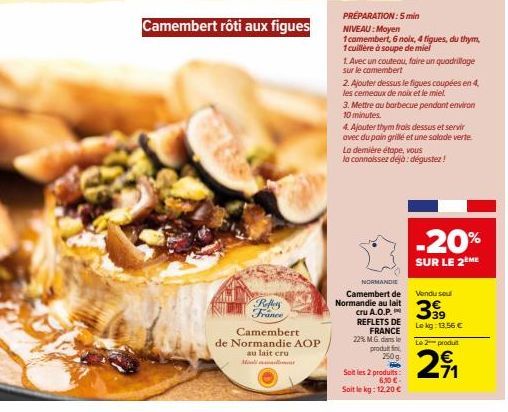 Camembert rôti aux figues  Reflery France  Camembert  de Normandie AOP  au lait cru  PRÉPARATION: 5min  NIVEAU: Moyen  1camembert, 6 noix, 4 figues, du thym, 1cuillère à soupe de miel  1. Avec un cout