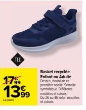 TEX  17%9 1399  La pa  Basket recyclée Enfant ou Adulte Dessus, doublure et première tele. Semelle synthetique Différents modèles et coloris  Du 26 au 46 selon modeles et colors. 