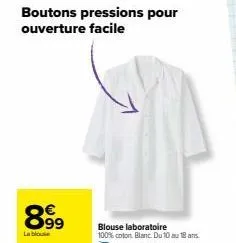 boutons pressions pour ouverture facile  899  blouse laboratoire 100% coton blanc. du 10 au 18 ans.  