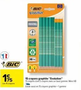 d  bic  19/15  les 15 crayons  bic evolution  original  nf  15 crayons graphite “evolution" 15 crayons dont 5 crayons avec un bout gomme. mine hb  existe aussi en 15 crayons graphite +1 gomme 