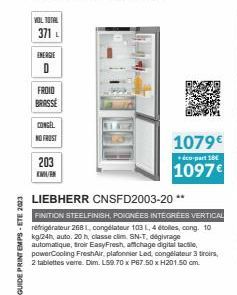 GUIDE PRINTEMPS-ETE 2023  VOL TOTAL  371 L  ENERGIE  D  FROID  BRASSE  CONGEL  NO FROST  203 KM  1079€  co-part 18  1097€  LIEBHERR CNSFD2003-20**  FINITION STEELFINISH, POIGNEES INTÉGRÉES VERTICAL ré