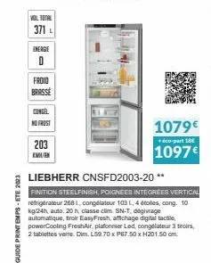 guide printemps-ete 2023  vol total  371 l  energie  d  froid  brasse  congel  no frost  203 km  1079€  co-part 18  1097€  liebherr cnsfd2003-20**  finition steelfinish, poignees intégrées vertical ré