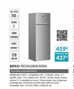 VOL TOTAL 250 L  ENERGIE  F  FROID STATIQUE  CONGEL  MINFROST  228  EMAK  BEKO RDSA280K30SN  TECHNOLOGIE MINFROST  réfrigérateur 2041, congélateur 451, 4 étoiles, cong. 2.1 kg/24h, auto. 13 h, classe 