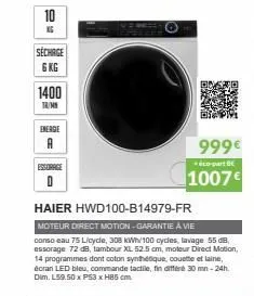 sechage 6 kg  1400  tr/m  energie  a  essorage  haier hwd100-b14979-fr  moteur direct motion-garantie a vie  conso eau 75 licycle, 308 kwh/100 cycles, lavage 55 db, essorage 72 db, tambour xl 52.5 cm,