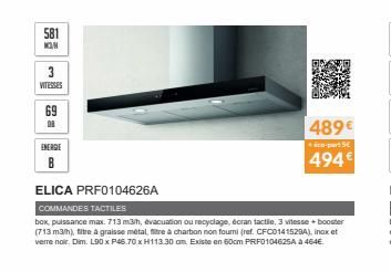 581 MON  3  VITESSES  6=  ENERGIE  В  ELICA PRF0104626A  COMMANDES TACTILES  box, puissance max. 713 m3/h, evacuation ou recyclage, écran tactile, 3 vitesse + booster (713 m3/h), titre à graisse métal