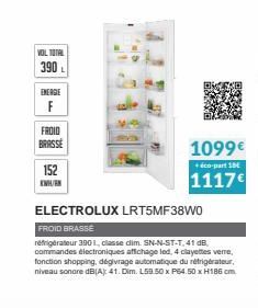 VOL TOTAL  390 L  ENERGIE  F  FROID  BRASSE  152 KWH/EN  1099€  + éco-part 15  1117€  ELECTROLUX LRT5MF38W0  FROID BRASSE  réfrigérateur 3901, classe dim. SN-N-ST-T, 41 dB, commandes électroniques aff