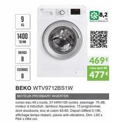 s  1400  tr/m  energie  b  essorage  beko wtv9712bs1w  moteur prosmart inverter  conso eau 49 libyde, 57 kwh/100 cydes, essorage 75 db moteur à induction, tambour aquawave, 15 programmes dont doudoune