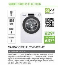 grandes capacités 10 kg et plus  10  1400  tr/mn  energie  a  essorage  candy css1410twmre-47  moteur induction  conso eau 51 lioycle, 51 kwh/100 cycles, essorage 78 db, 15 programmes dont ecomix 20°c