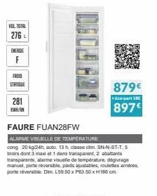 vol total  276 l  energie  froid  stanique  281  www.  faure fuan28fw  alarme visuelle de temperature  cong, 20 kg/24h, auto. 13 h. classe clim. sn-n-st-t. 5 tiroirs dont 3 maxi et 1 demi transparent,