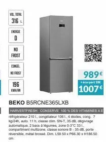 vol tutal  316 l  energie  d  frost  congel  no frost  196  kn  beko b5rcne365lxb  harvestfresh conserve 100 % des vitamines a e réfrigérateur 2101, congélateur 106 1., 4 étolles, cong. 7 kg/24h, auto