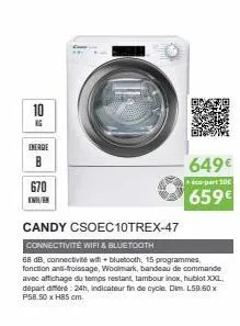 10  ke  energie  b  670  k  candy csoec10trex-47  connectivite wifi & bluetooth  68 db, connectivité wif+ bluetooth, 15 programmes, fonction anti-troissage, woolmark, bandeau de commande avec affichag