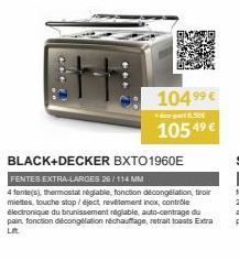 ***  BLACK+DECKER BXTO 1960E  FENTES EXTRA-LARGES 26/114 MM  4 fente(s), thermostatnéglable, fonction décongélation, tiroir miettes, touche stop/ éject, revêtement inox, contrôle électronique du bruni