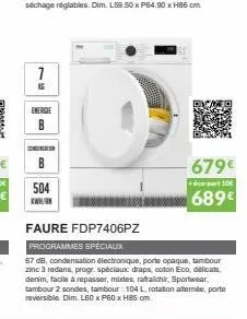 1  energie  504  kw  faure fdp7406pz  programmes spécialix  67 db, condensation électronique, porte opaque, tambour zinc 3 redans, progr. spéciaux draps, coton eco, délicats, denim, facile à repasser,