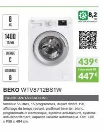 8  16  1400  tr/mn  energie  c  essorage  beko wtv8712bs1w  parcis anti-vibrations  tambour 55 litres, 15 programmes, départ différe 19h, affichage du temps restant prosmart inverter, blanc, programma