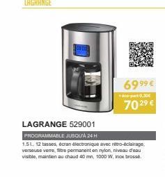 LAGRANGE 529001  PROGRAMMABLE JUSQU'À 24 H  1.5L, 12 tasses, écran électronique avec nétro-éclairage, verseuse verre, filtre permanent en nylon, niveau d'eau visible, maintien au chaud 40 mn, 1000 W, 