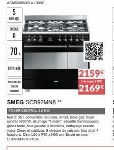 5  POWERS  ENERGIE  A  10  CATALYSE  REVIKTOR DAR  SMEG SCB92MN8 **  FOYER CENTRAL 3.5 KW  four 2: 351, convection naturelle, émail, table gaz, foyer central 3500 W, allumage "1 main", sécurité thermo