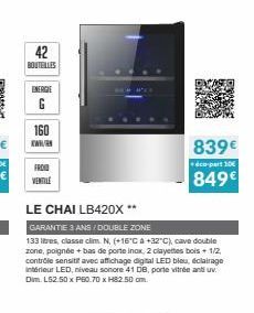 42 BOUTEILLES  ENERGIE  G  160  www.  FROID  VENTILE  LE CHAI LB420X  GARANTIE 3 ANS /DOUBLE ZONE  133 litres, classe clim. N. (+16°C a +32°C), cave double zone, poignde + bas de porte inax, 2 clayett