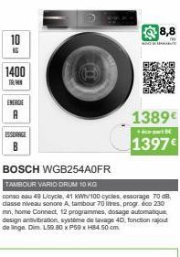 10  1400  TR/MN  ENERGIE A  ESSORAGE  B  BOSCH WGB254A0FR  TAMBOUR VARIO DRUM 10 KG  conso eau 49 Licycle, 41 kWh/100 cycles, essorage 70 dB, dasse niveau sonore A. tambour 70 litres, progr. eco 230 m