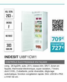 VOL TOTAL 263  ENERGIE  F  NO FROST  303 www.  77  BRYL  BRYUR  470  709€  éco-part 18  727€  INDESIT U18F1CW1  CONTROLE ÉLECTRONIQUE EN FAÇADE  cong. 26 kg/24h, auto, 24 h, classe cam. SN-T, écran en