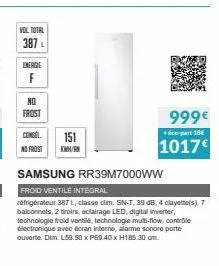 vol total  387l  energie  f  no  frost  congel  no frost  samsung rr39m7000ww  froid ventile integral  réfrigérateur 387 l, classe dim. sn-t, 39 db, 4 clayette(s), 7 balconnets, 2 tiroirs, eclairage l